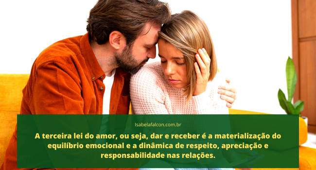 A terceira das leis do amor, ou seja, dar e receber é a materialização do equilíbrio emocional e a dinâmica de respeito, apreciação e responsabilidade nas relações.